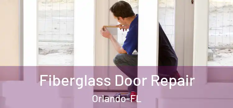 Fiberglass Door Repair Orlando-FL